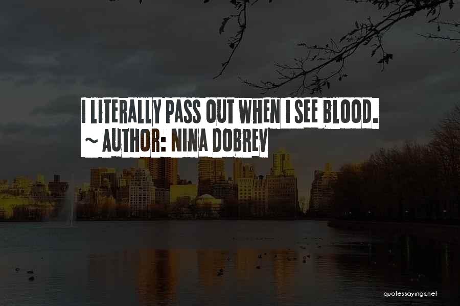 Nina Dobrev Quotes: I Literally Pass Out When I See Blood.