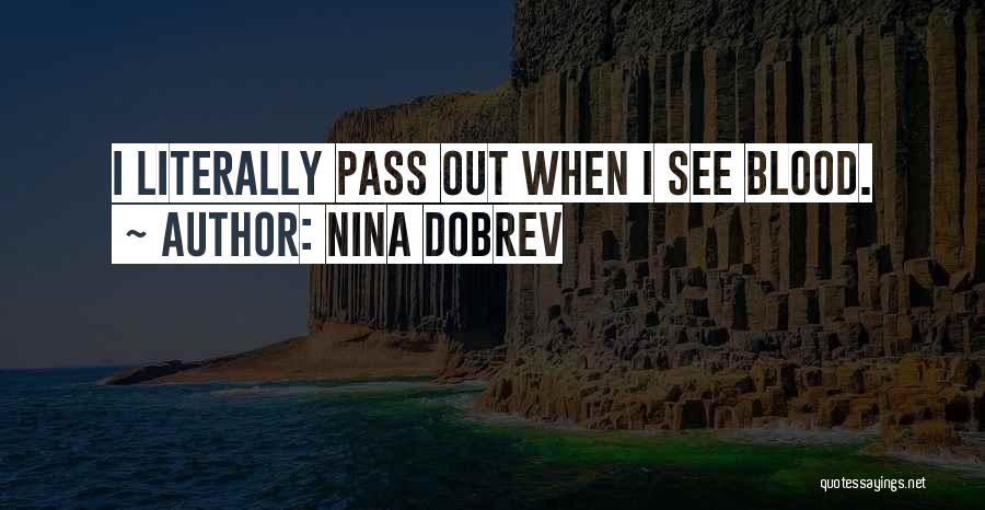 Nina Dobrev Quotes: I Literally Pass Out When I See Blood.