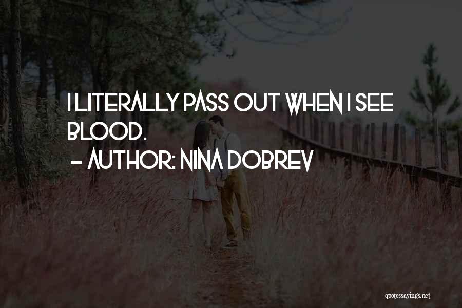 Nina Dobrev Quotes: I Literally Pass Out When I See Blood.