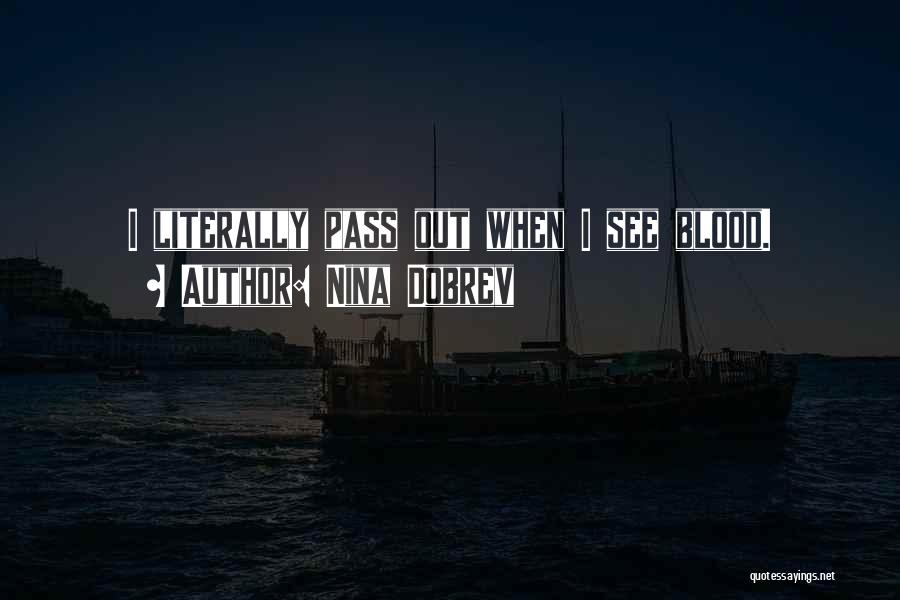 Nina Dobrev Quotes: I Literally Pass Out When I See Blood.