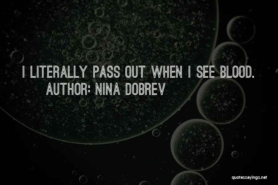 Nina Dobrev Quotes: I Literally Pass Out When I See Blood.