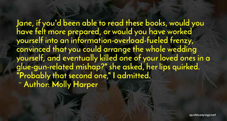 Molly Harper Quotes: Jane, If You'd Been Able To Read These Books, Would You Have Felt More Prepared, Or Would You Have Worked