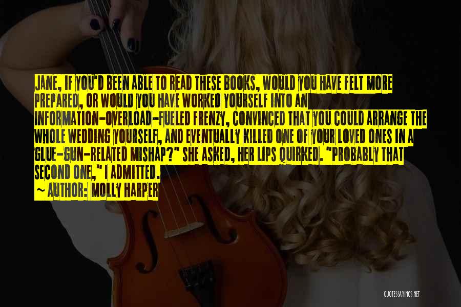 Molly Harper Quotes: Jane, If You'd Been Able To Read These Books, Would You Have Felt More Prepared, Or Would You Have Worked