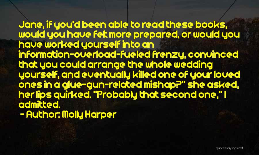 Molly Harper Quotes: Jane, If You'd Been Able To Read These Books, Would You Have Felt More Prepared, Or Would You Have Worked