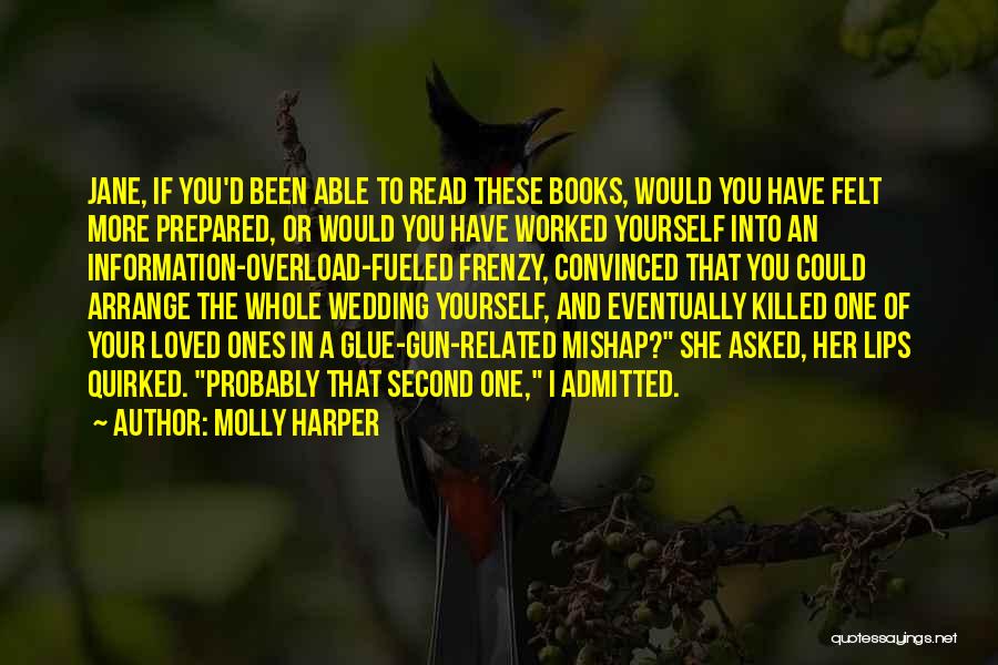 Molly Harper Quotes: Jane, If You'd Been Able To Read These Books, Would You Have Felt More Prepared, Or Would You Have Worked