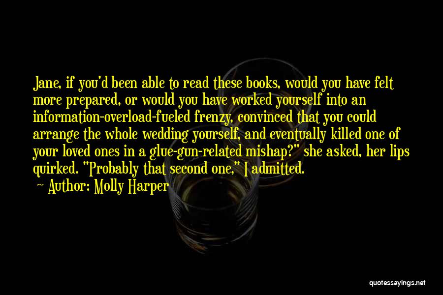Molly Harper Quotes: Jane, If You'd Been Able To Read These Books, Would You Have Felt More Prepared, Or Would You Have Worked
