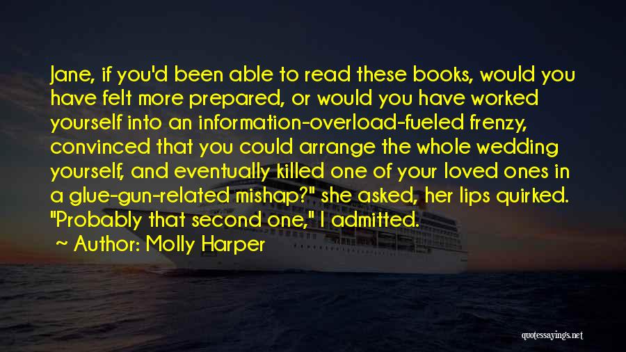 Molly Harper Quotes: Jane, If You'd Been Able To Read These Books, Would You Have Felt More Prepared, Or Would You Have Worked