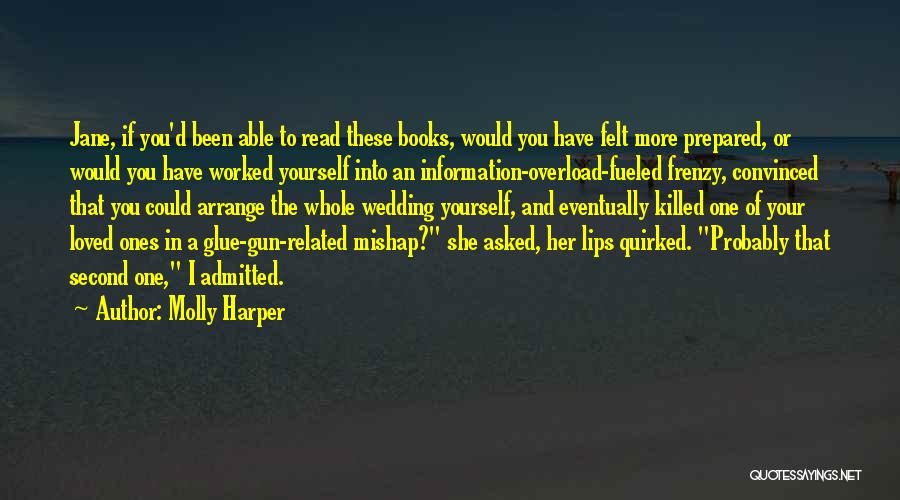 Molly Harper Quotes: Jane, If You'd Been Able To Read These Books, Would You Have Felt More Prepared, Or Would You Have Worked