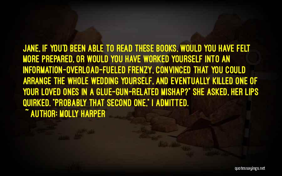 Molly Harper Quotes: Jane, If You'd Been Able To Read These Books, Would You Have Felt More Prepared, Or Would You Have Worked