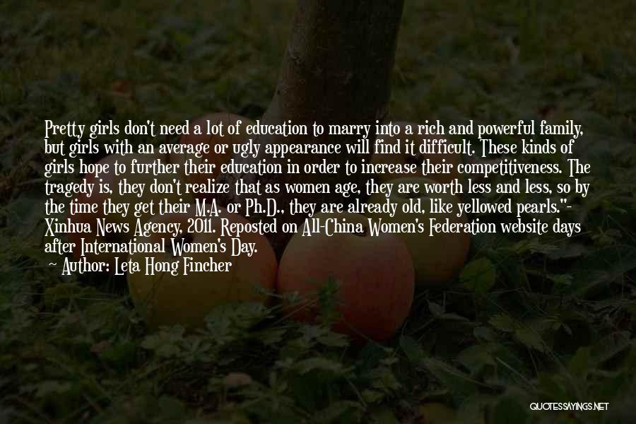 Leta Hong Fincher Quotes: Pretty Girls Don't Need A Lot Of Education To Marry Into A Rich And Powerful Family, But Girls With An