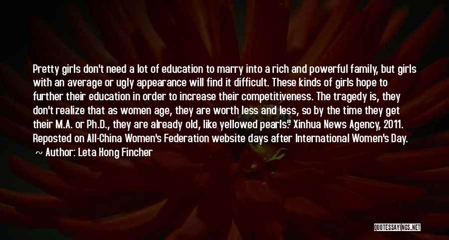 Leta Hong Fincher Quotes: Pretty Girls Don't Need A Lot Of Education To Marry Into A Rich And Powerful Family, But Girls With An