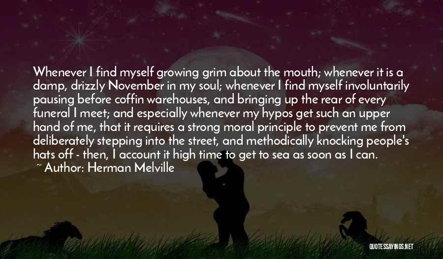 Herman Melville Quotes: Whenever I Find Myself Growing Grim About The Mouth; Whenever It Is A Damp, Drizzly November In My Soul; Whenever