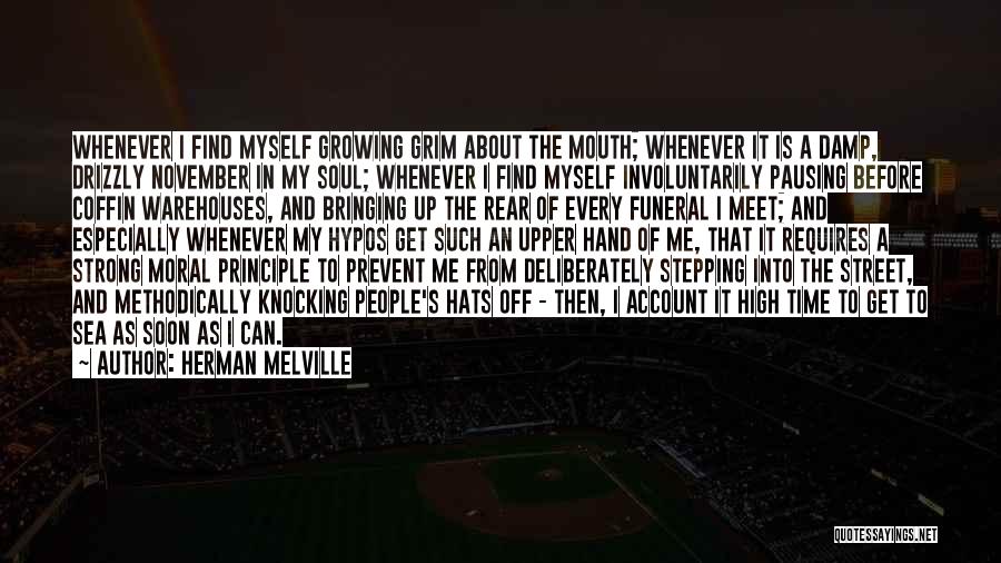 Herman Melville Quotes: Whenever I Find Myself Growing Grim About The Mouth; Whenever It Is A Damp, Drizzly November In My Soul; Whenever