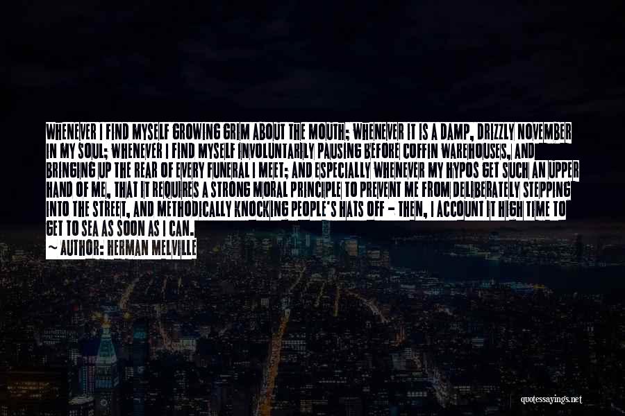 Herman Melville Quotes: Whenever I Find Myself Growing Grim About The Mouth; Whenever It Is A Damp, Drizzly November In My Soul; Whenever