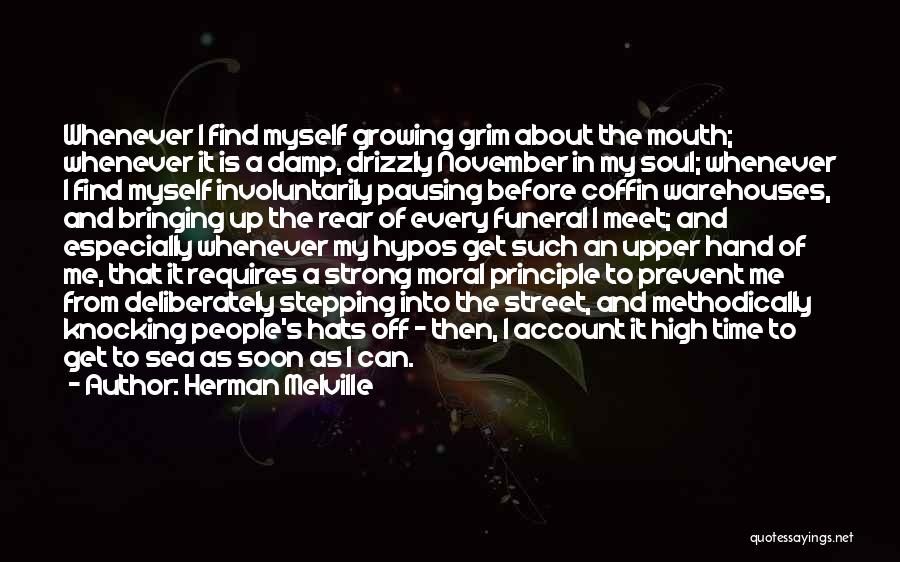 Herman Melville Quotes: Whenever I Find Myself Growing Grim About The Mouth; Whenever It Is A Damp, Drizzly November In My Soul; Whenever