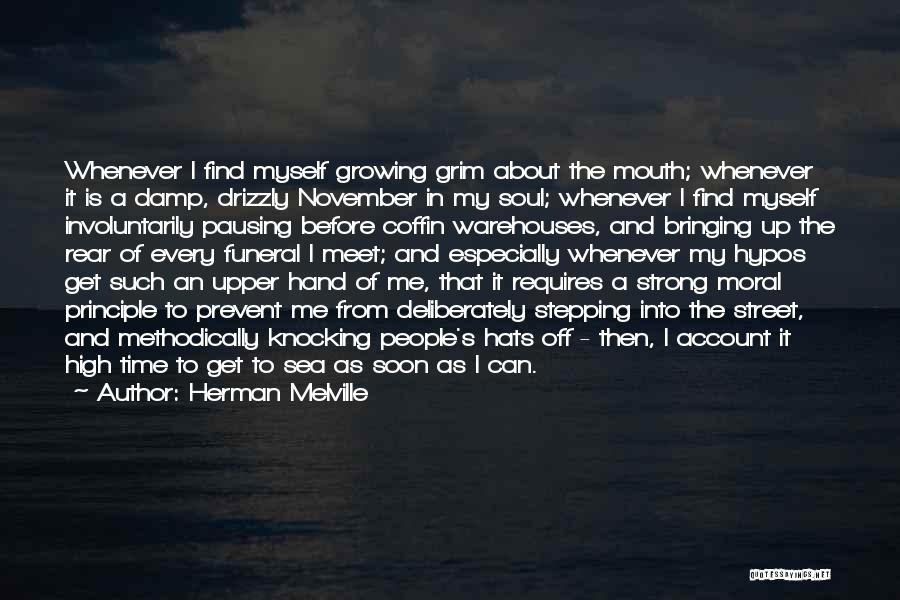 Herman Melville Quotes: Whenever I Find Myself Growing Grim About The Mouth; Whenever It Is A Damp, Drizzly November In My Soul; Whenever