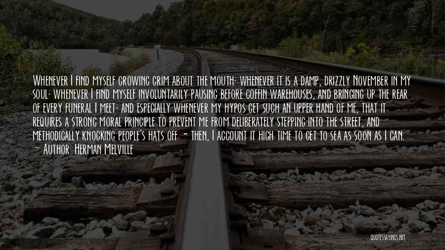 Herman Melville Quotes: Whenever I Find Myself Growing Grim About The Mouth; Whenever It Is A Damp, Drizzly November In My Soul; Whenever