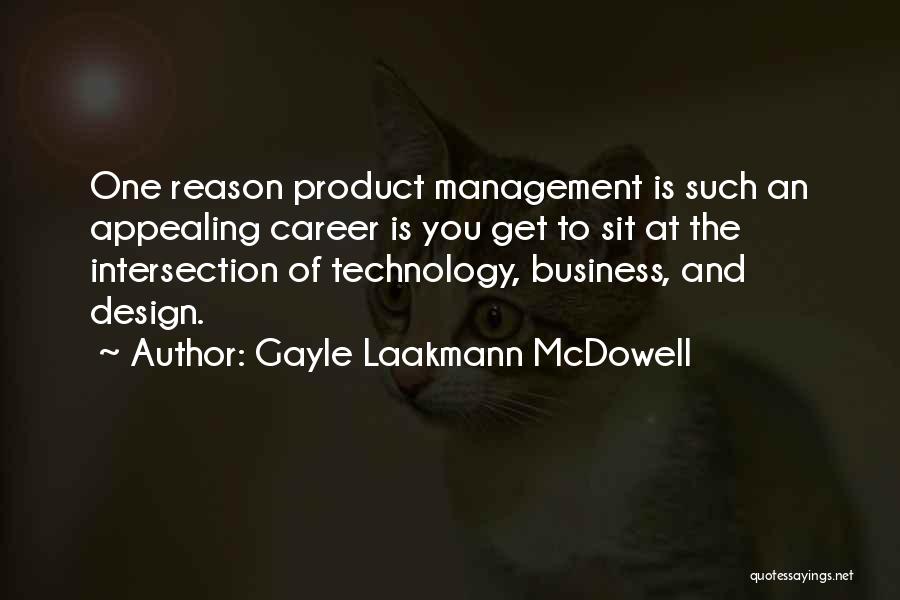 Gayle Laakmann McDowell Quotes: One Reason Product Management Is Such An Appealing Career Is You Get To Sit At The Intersection Of Technology, Business,