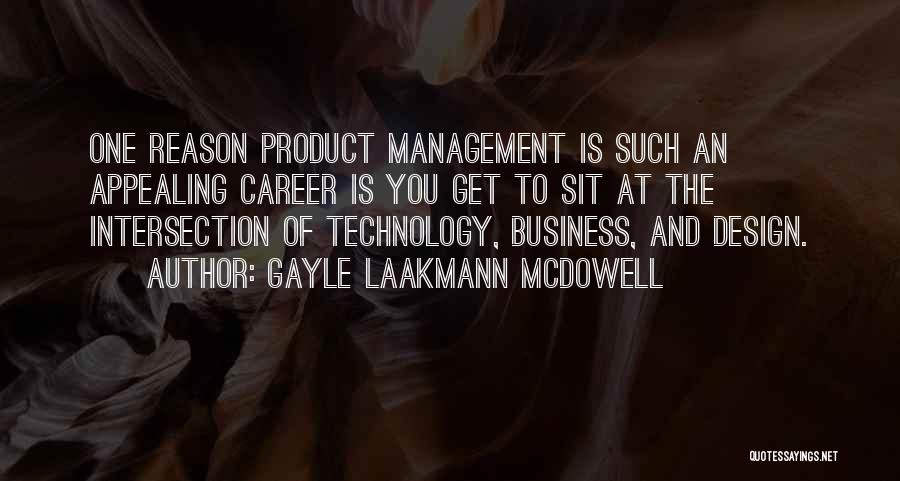 Gayle Laakmann McDowell Quotes: One Reason Product Management Is Such An Appealing Career Is You Get To Sit At The Intersection Of Technology, Business,