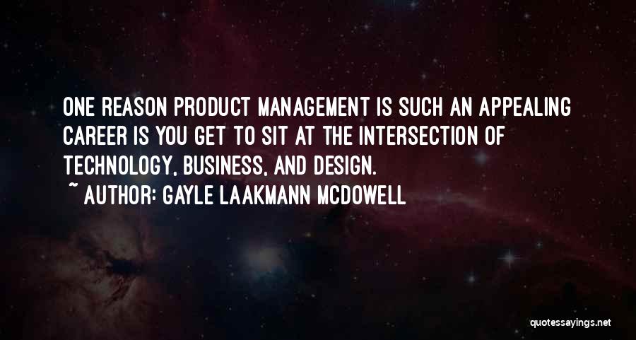 Gayle Laakmann McDowell Quotes: One Reason Product Management Is Such An Appealing Career Is You Get To Sit At The Intersection Of Technology, Business,