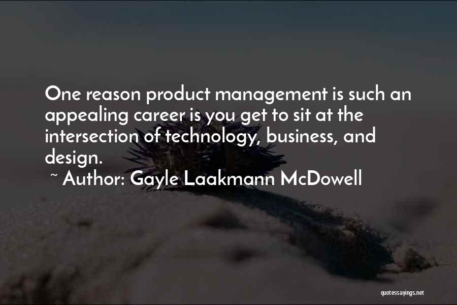 Gayle Laakmann McDowell Quotes: One Reason Product Management Is Such An Appealing Career Is You Get To Sit At The Intersection Of Technology, Business,