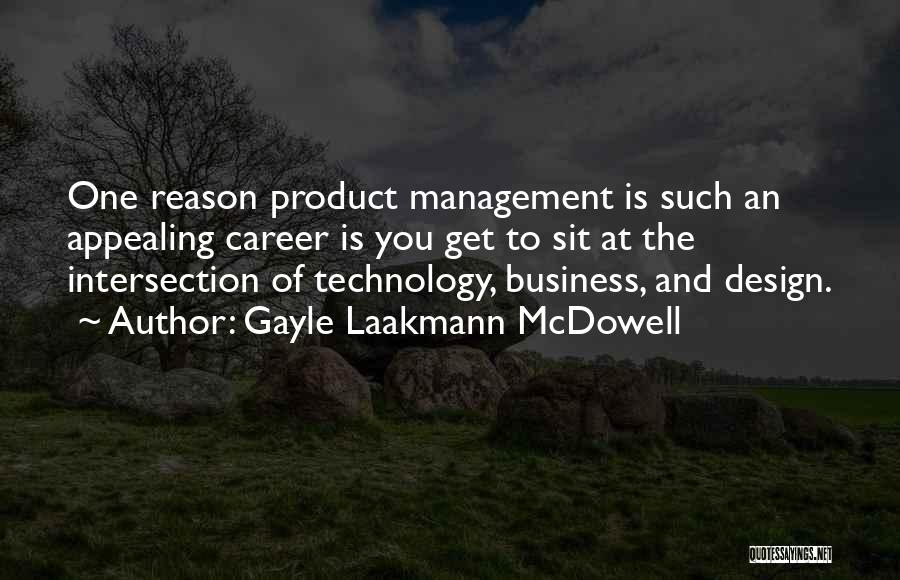 Gayle Laakmann McDowell Quotes: One Reason Product Management Is Such An Appealing Career Is You Get To Sit At The Intersection Of Technology, Business,