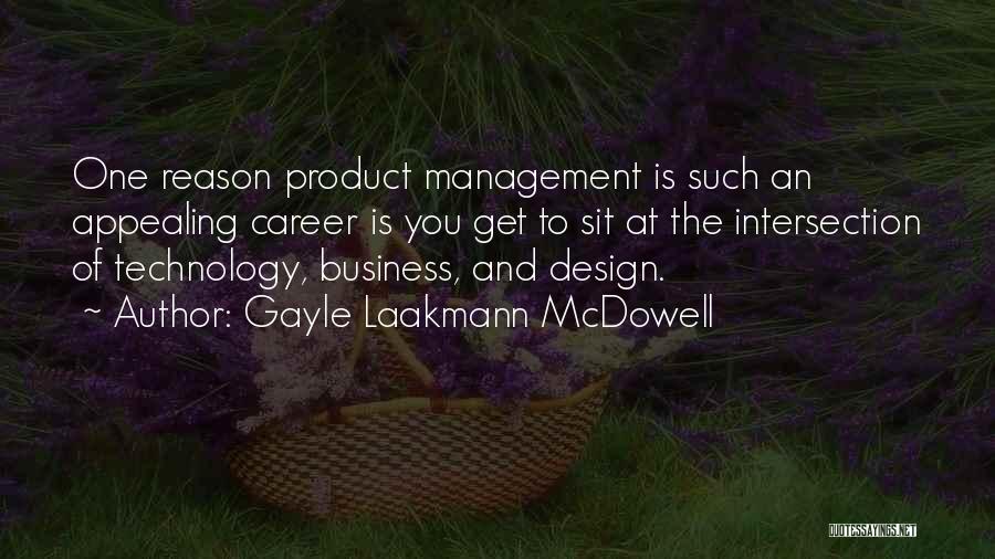 Gayle Laakmann McDowell Quotes: One Reason Product Management Is Such An Appealing Career Is You Get To Sit At The Intersection Of Technology, Business,