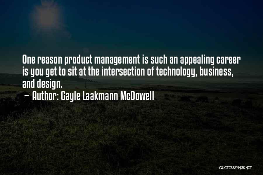 Gayle Laakmann McDowell Quotes: One Reason Product Management Is Such An Appealing Career Is You Get To Sit At The Intersection Of Technology, Business,