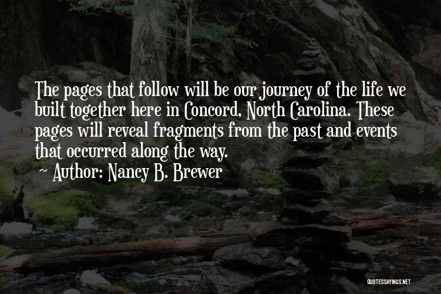 Nancy B. Brewer Quotes: The Pages That Follow Will Be Our Journey Of The Life We Built Together Here In Concord, North Carolina. These