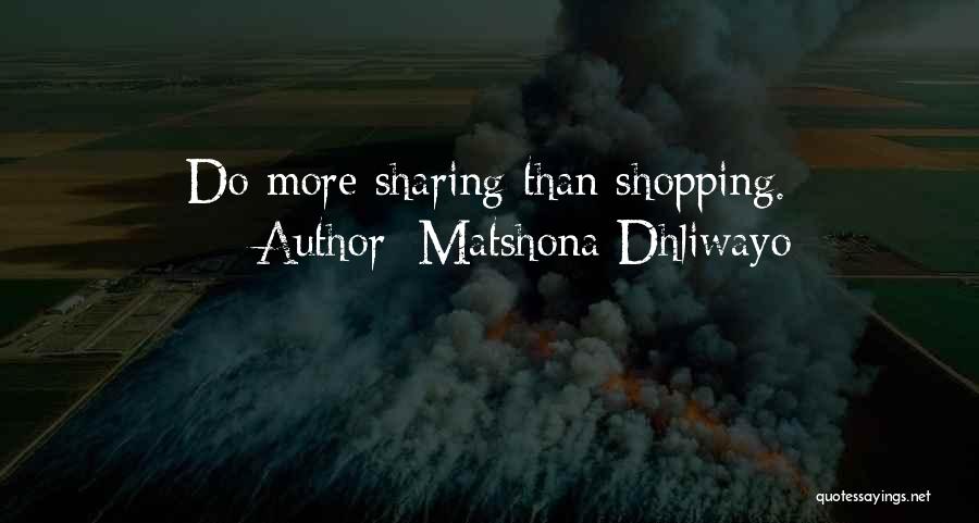 Matshona Dhliwayo Quotes: Do More Sharing Than Shopping.