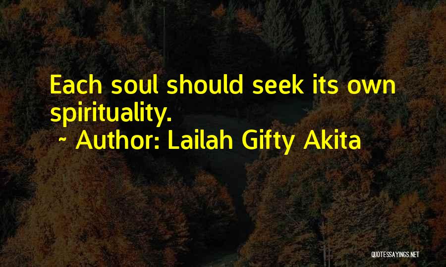 Lailah Gifty Akita Quotes: Each Soul Should Seek Its Own Spirituality.