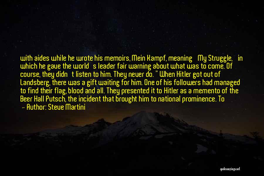 Steve Martini Quotes: With Aides While He Wrote His Memoirs, Mein Kampf, Meaning 'my Struggle,' In Which He Gave The World's Leader Fair