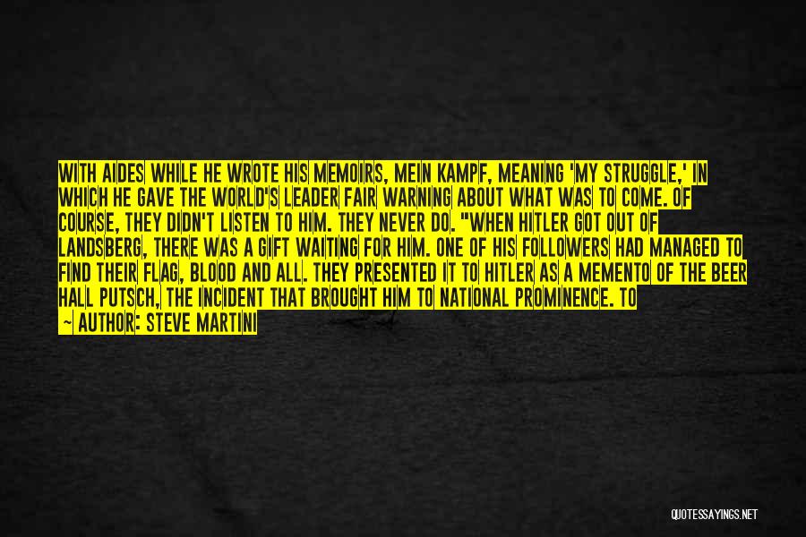 Steve Martini Quotes: With Aides While He Wrote His Memoirs, Mein Kampf, Meaning 'my Struggle,' In Which He Gave The World's Leader Fair