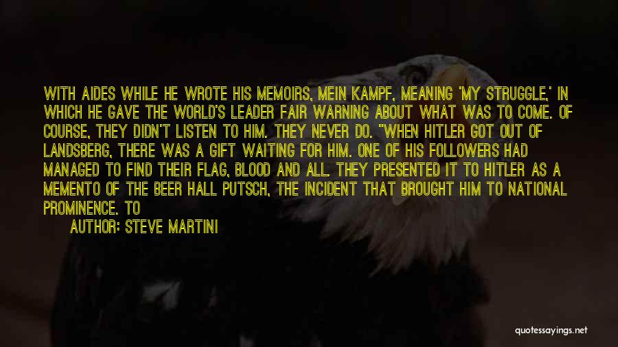 Steve Martini Quotes: With Aides While He Wrote His Memoirs, Mein Kampf, Meaning 'my Struggle,' In Which He Gave The World's Leader Fair