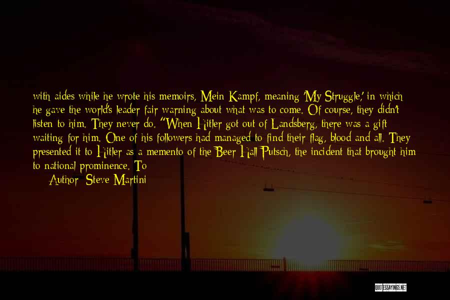 Steve Martini Quotes: With Aides While He Wrote His Memoirs, Mein Kampf, Meaning 'my Struggle,' In Which He Gave The World's Leader Fair