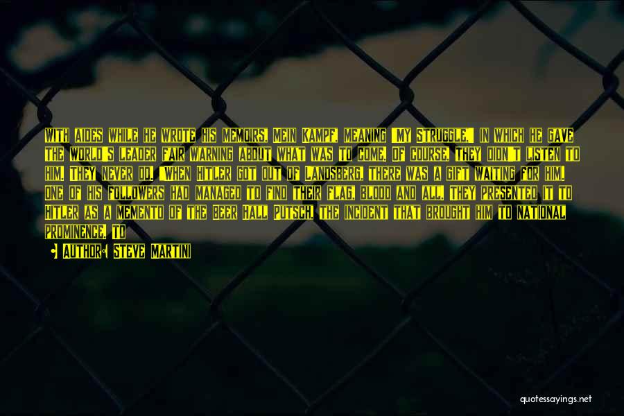 Steve Martini Quotes: With Aides While He Wrote His Memoirs, Mein Kampf, Meaning 'my Struggle,' In Which He Gave The World's Leader Fair