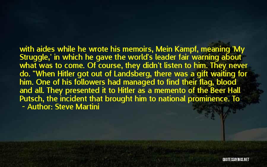 Steve Martini Quotes: With Aides While He Wrote His Memoirs, Mein Kampf, Meaning 'my Struggle,' In Which He Gave The World's Leader Fair