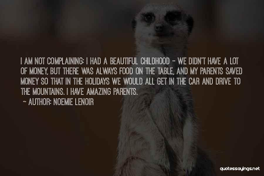 Noemie Lenoir Quotes: I Am Not Complaining; I Had A Beautiful Childhood - We Didn't Have A Lot Of Money, But There Was