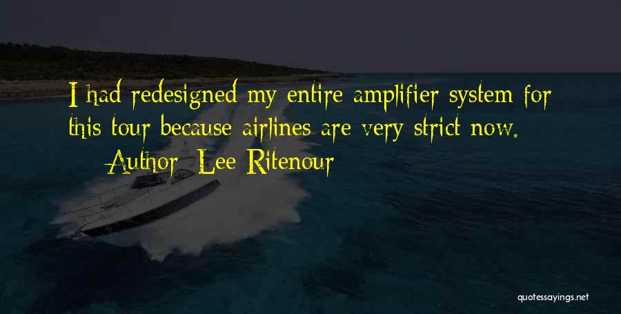 Lee Ritenour Quotes: I Had Redesigned My Entire Amplifier System For This Tour Because Airlines Are Very Strict Now.