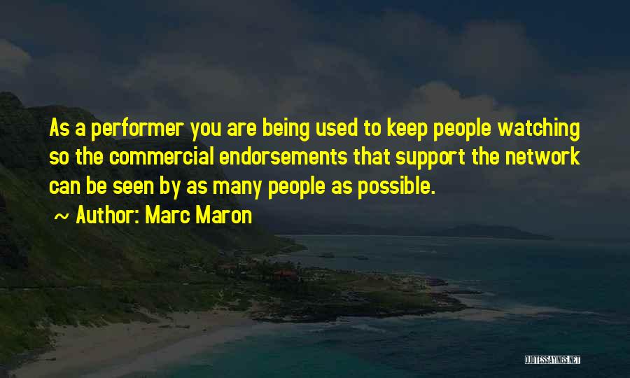 Marc Maron Quotes: As A Performer You Are Being Used To Keep People Watching So The Commercial Endorsements That Support The Network Can