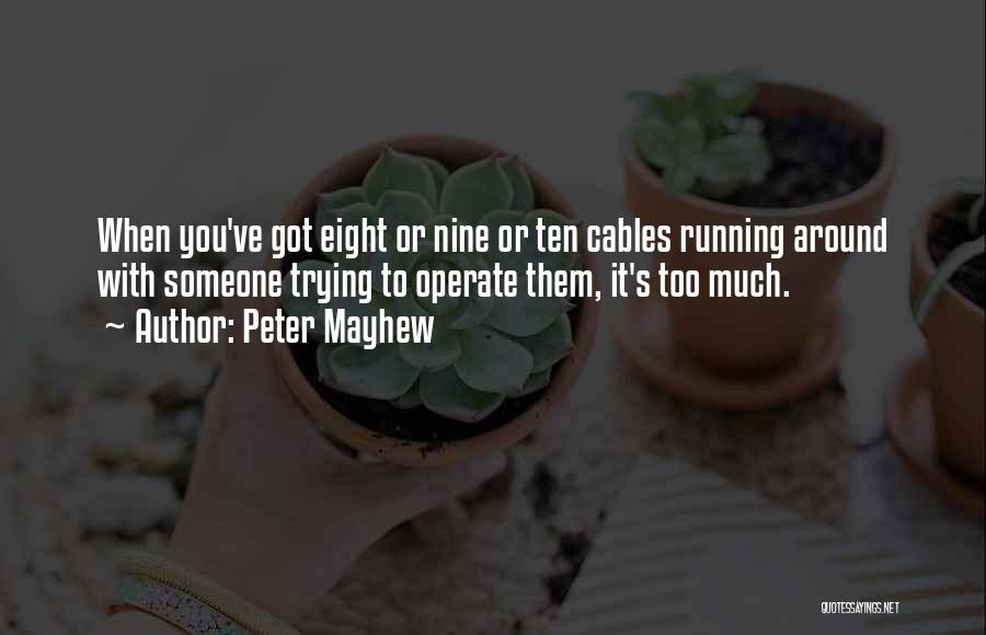 Peter Mayhew Quotes: When You've Got Eight Or Nine Or Ten Cables Running Around With Someone Trying To Operate Them, It's Too Much.