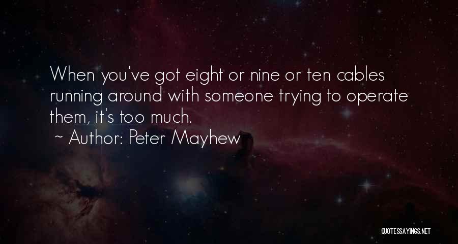 Peter Mayhew Quotes: When You've Got Eight Or Nine Or Ten Cables Running Around With Someone Trying To Operate Them, It's Too Much.