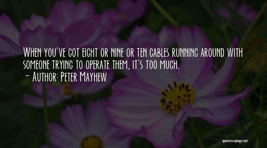 Peter Mayhew Quotes: When You've Got Eight Or Nine Or Ten Cables Running Around With Someone Trying To Operate Them, It's Too Much.