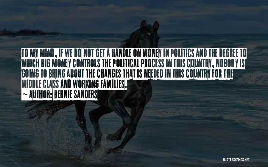 Bernie Sanders Quotes: To My Mind, If We Do Not Get A Handle On Money In Politics And The Degree To Which Big