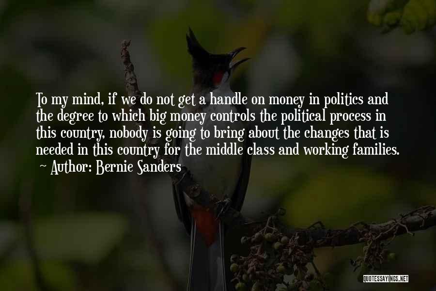 Bernie Sanders Quotes: To My Mind, If We Do Not Get A Handle On Money In Politics And The Degree To Which Big