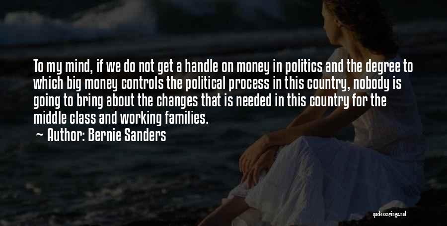 Bernie Sanders Quotes: To My Mind, If We Do Not Get A Handle On Money In Politics And The Degree To Which Big