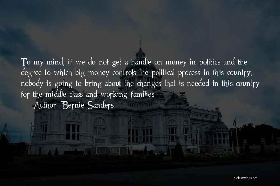 Bernie Sanders Quotes: To My Mind, If We Do Not Get A Handle On Money In Politics And The Degree To Which Big