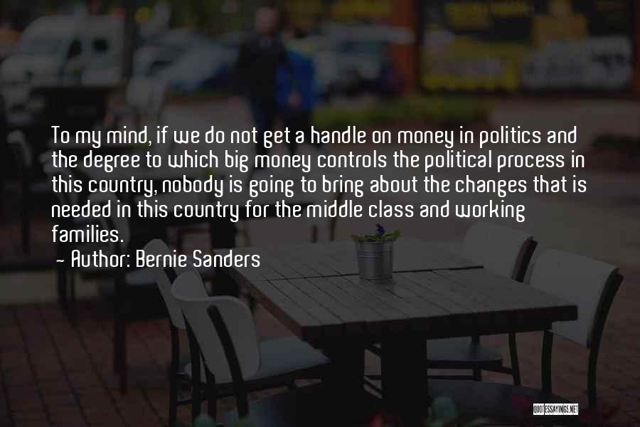 Bernie Sanders Quotes: To My Mind, If We Do Not Get A Handle On Money In Politics And The Degree To Which Big
