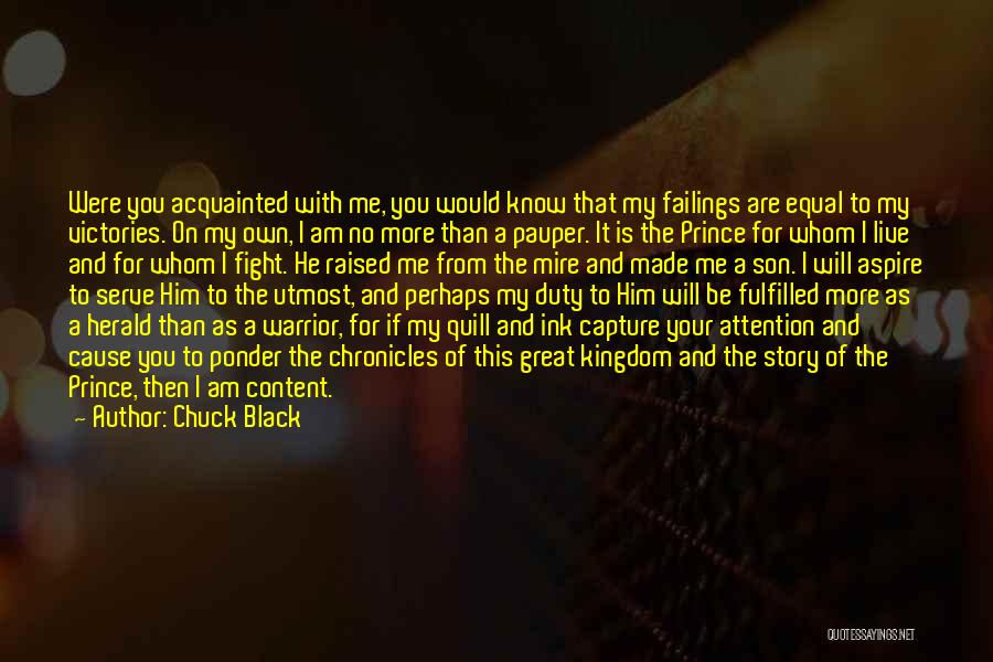 Chuck Black Quotes: Were You Acquainted With Me, You Would Know That My Failings Are Equal To My Victories. On My Own, I