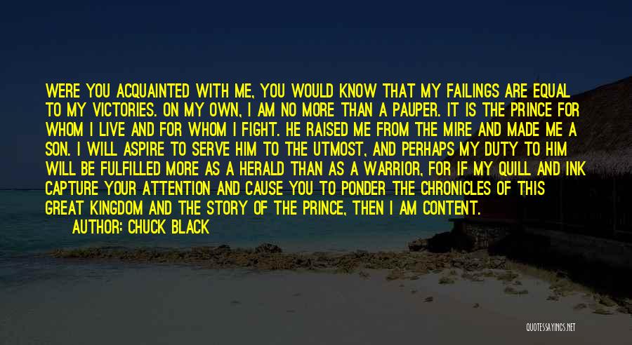 Chuck Black Quotes: Were You Acquainted With Me, You Would Know That My Failings Are Equal To My Victories. On My Own, I